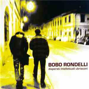 Bobo Rondelli - Disperati Intellettuali Ubriaconi