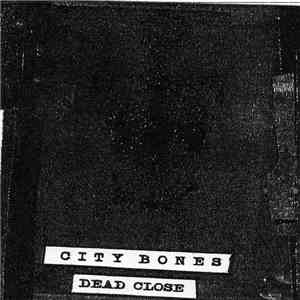 City Bones - Dead Close