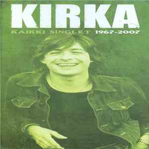 Kirka - Kaikki Singlet 1967-2007