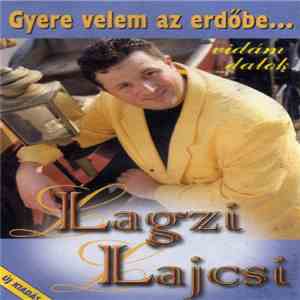 Lagzi Lajcsi - Gyere Velem Az Erdőbe...