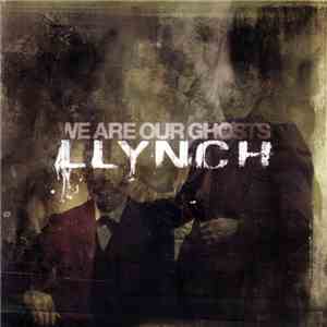 Llynch - We Are Our Ghosts