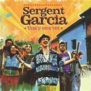 Sergent Garcia - Una Y Otra Vez