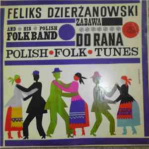 The Feliks Dzierżanowski Polish Folk Band - Zabawa Do Rana -Polish Folk Tun ...