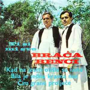 Braća Benci - Ti Si Mi Sve