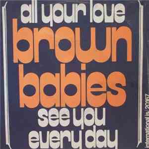 Brown Babies - All Your Love / See You Every Day