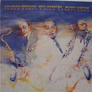 Coleman Hawkins And Ben Webster And Benny Carter - Three Great Swing Saxoph ...