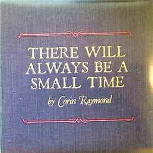Corin Raymond - There Will Always Be A Small Time