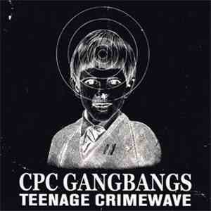 CPC Gangbangs - Teenage Crimewave