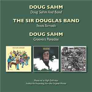 Doug Sahm, The Sir Douglas Band - Doug Sahm And Band / Texas Tornado / Groovers Paradise
