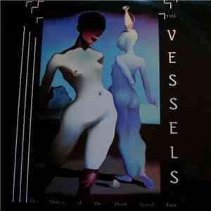 The Makers Of The Dead Travel Fast - The Vessels