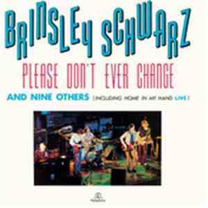 Brinsley Schwarz - Please Don't Ever Change