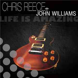 Chris Reece & John Williams  - Life Is Amazing
