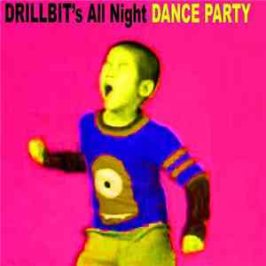 Drillbit - Drillbit's All Night Dance Party
