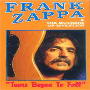 Frank Zappa & The Mothers Of Invention - Tears Began To Fall