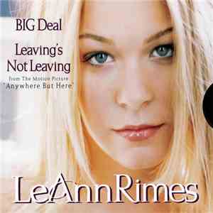 LeAnn Rimes - BIG Deal / Leaving's Not Leaving