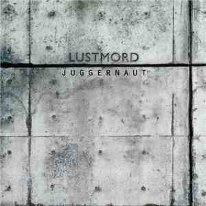 Lustmord - Juggernaut