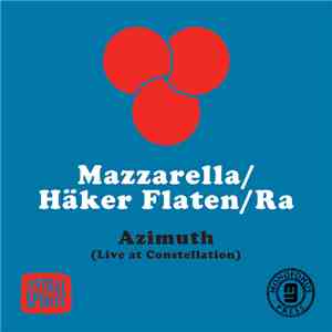 Mazzarella / Häker Flaten / Ra - Azimuth (Live At Constellation)