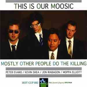 Mostly Other People Do The Killing - This Is Our Moosic