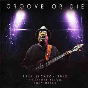 Paul Jackson Trio Ft. Xantoné Blacq, Tony Match - Groove Or Die
