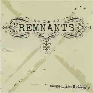 The Remnants  - Songs From The Hell Hole