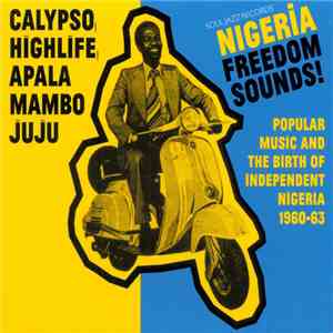 Various - Nigeria Freedom Sounds! (Popular Music And The Birth Of Independe ...