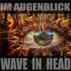 Wave In Head - Im Augenblick