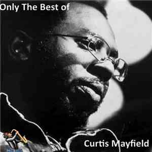 Curtis Mayfield - Only The Best of Curtis Mayfield