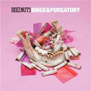 Deez Nuts  - Binge & Purgatory