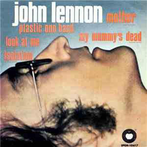 John Lennon / Plastic Ono Band - Mother / My Mummy's Dead / Look At Me / Is ...