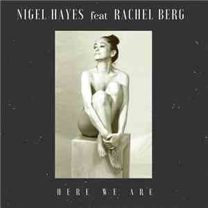 Nigel Hayes Feat. Rachel Berg - Here We Are