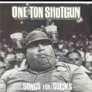 One Ton Shotgun - Songs For Sucks