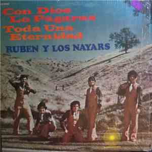 Ruben Y Los Nayars - Con Dios Lo Pagaras Toda Una Eternidad