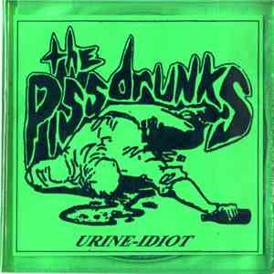 The Piss Drunks - Urine Idiot