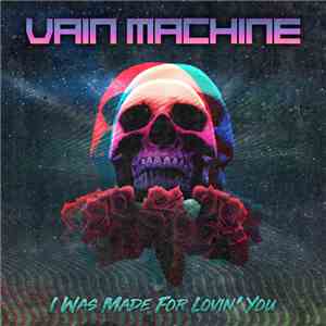 Vain Machine - I Was Made For Lovin' You