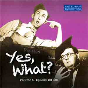 Various - Yes, What? - Volume 6 (Episodes 101-120)