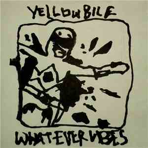 Yellow Bile - Whatever Vibes