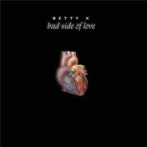 Betty X - Bad Side Of Love