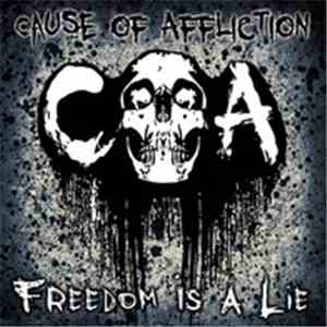 Cause Of Affliction - Freedom Is A Lie