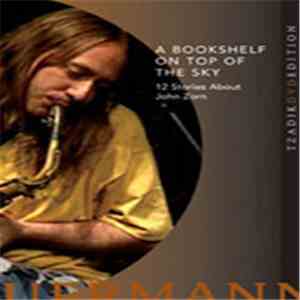 Claudia Heuermann - A Bookshelf On Top Of The Sky: 12 Stories About John Zorn