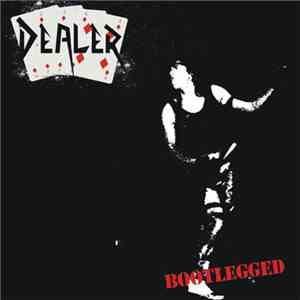Dealer  - Bootlegged