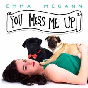 Emma McGann - You Mess Me Up