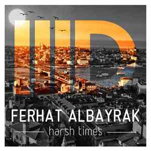 Ferhat Albayrak - Harsh Times
