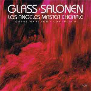 Glass • Salonen • Los Angeles Master Chorale - Glass • Salonen