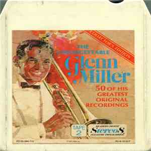 Glenn Miller And His Orchestra - The Unforgettable Glenn Miller (50 Of His Greatest Original Recordings)