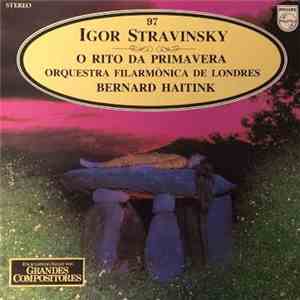 Igor Stravinsky - Orquestra Filarmônica De Londres, Bernard Haitink - O Rito Da Primavera