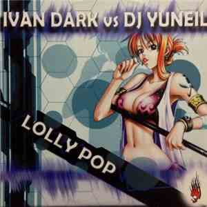 Ivan Dark vs. DJ Yuneil - Lolly Pop