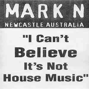 Mark N - I Can't Believe It's Not House Music