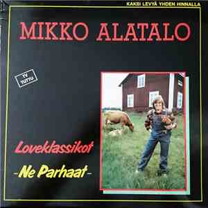 Mikko Alatalo - Loveklassikot -Ne Parhaat-