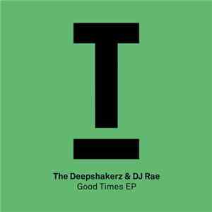 The Deepshakerz & DJ Rae - Good Times EP