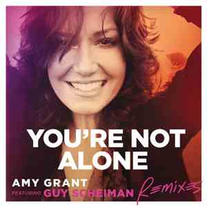 Amy Grant Featuring Guy Scheiman - You're Not Alone (Remixes)